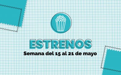 Estrenos de la semana: Del 15 al 21 de mayo 2023