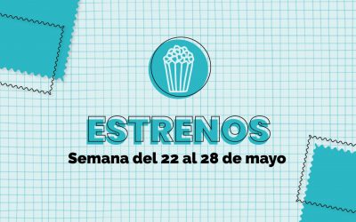 Estrenos de la semana: Del 22 al 28 de mayo 2023