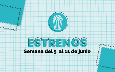 Estrenos de la semana: Del 5 al 11 de junio 2023